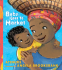 Baby Goes to Market By Atinuke, Angela Brooksbank (Illustrator) Cover Image