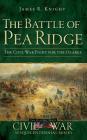 The Battle of Pea Ridge: The Civil War Fight for the Ozarks By James R. Knight Cover Image