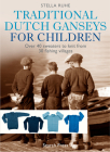 Traditional Dutch Ganseys for Children: Over 40 sweaters to knit from 30 fishing villages By Stella Ruhe Cover Image