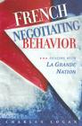 French Negotiating Behavior: Dealing with La Grande Nation (Cross-Cultural Negotiation Books) By Charles Cogan Cover Image