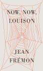 Now, Now, Louison By Jean Frémon, Cole Swensen (Translated by) Cover Image