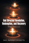 God Directed Revelation, Redemption, and Recovery: Trilogy Parts 1, 2, 3 By Gail Daphney Ricketts Cover Image