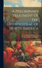 A Preliminary Treatment Of The Opuntioideae Of North America By Nathaniel Lord Britton, Joseph Nelson Rose (Created by) Cover Image