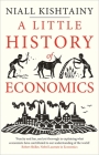 A Little History of Economics (Little Histories) By Niall Kishtainy Cover Image