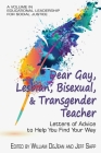 Dear Gay, Lesbian, Bisexual, And Transgender Teacher: Letters Of Advice To Help You Find Your Way (Educational Leadership for Social Justice) By William Dejean (Editor), Jeff Sapp (Editor) Cover Image