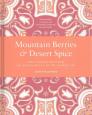Mountain Berries and Desert Spice: Sweet Inspiration From the Hunza Valley to the Arabian Sea By Sumayya Usmani, Joanna Yee (By (photographer)) Cover Image