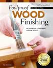 Foolproof Wood Finishing, Revised Edition: Learn How to Finish or Refinish Wood Projects with Stain, Glaze, Milk Paint, Top Coats, and More Cover Image