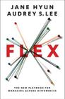 Flex: The New Playbook for Managing Across Differences By Jane Hyun, Audrey S. Lee Cover Image