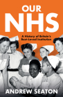 Our NHS: A History of Britain's Best Loved Institution By Andrew Seaton Cover Image