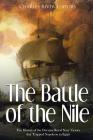 The Battle of the Nile: The History of the Decisive Royal Navy Victory that Trapped Napoleon in Egypt By Charles River Editors Cover Image