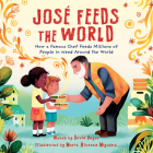 José Feeds the World: How a famous chef feeds millions of people in need around the world By David Unger, Marta Álvarez Miguéns (Illustrator) Cover Image