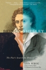 Being Shelley: The Poet's Search for Himself By Ann Wroe Cover Image