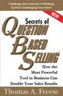 Secrets of Question-Based Selling: How the Most Powerful Tool in Business Can Double Your Sales Results By Thomas Freese Cover Image