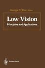 Low Vision: Principles and Applications. Proceedings of the International Symposium on Low Vision, University of Waterloo, June 25 By G. C. Woo (Editor) Cover Image
