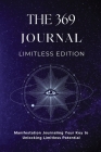 The 369 Journal Limitless Edition: This is Your Key to Unlocking Limitless Potential, Neuroscience-based Journaling: Transform Your Mindset and Achiev By Maria Gates Cover Image