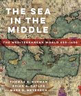 The Sea in the Middle: The Mediterranean World, 650–1650 Cover Image
