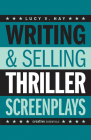 Writing & Selling Thriller Screenplays (Writing & Selling Screenplays) By Lucy V. Hay Cover Image