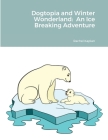 Dogtopia and Winter Wonderland: An Ice Breaking Adventure By Rachel Kaplan Cover Image