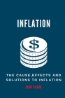 Inflation: The Causes, Effects And Solutions To Inflation Cover Image