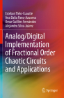 Analog/Digital Implementation of Fractional Order Chaotic Circuits and Applications By Esteban Tlelo-Cuautle, Ana Dalia Pano-Azucena, Omar Guillén-Fernández Cover Image