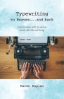 Typewriting to Heaven...and Back: Conversations with my dad on death, afterlife and living By Karen Kaplan Cover Image
