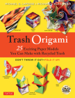 Trash Origami: 25 Exciting Paper Models You Can Make with Recycled Trash: Origami Book with 25 Fun Projects and Instructional DVD [With DVD] Cover Image