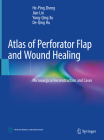 Atlas of Perforator Flap and Wound Healing: Microsurgical Reconstruction and Cases By He-Ping Zheng, Jian Lin, Yong-Qing Xu Cover Image