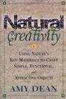 Natural Creativity: Exploring and Using Nature's Raw Material to Craft Simple, Functional, and Attractive Objects By Amy Dean Cover Image