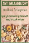 Anti-Inflammatory Cookbook for Beginners: Heal your Immune system with easy to cook recipes By Books Club Cover Image