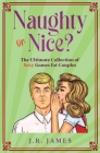 Naughty or Nice? The Ultimate Collection of Sexy Games for Couples: Would You Rather...?, Truth or Dare?, Never Have I Ever... Cover Image