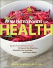 Fermented Foods for Health: Use the Power of Probiotic Foods to Improve Your Digestion, Strengthen Your Immunity, and Prevent Illness Cover Image