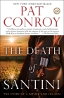 The Death of Santini: The Story of a Father and His Son By Pat Conroy Cover Image