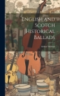 English and Scotch Historical Ballads By Arthur Milman Cover Image