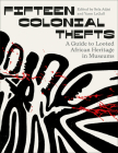 Fifteen Colonial Thefts: A Guide to Looted African Heritage in Museums Cover Image