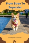 From Stray to Superstar: The Story of a Rescue Dog's Rise to Fame Cover Image