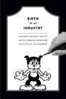 Birth of an Industry: Blackface Minstrelsy and the Rise of American Animation By Nicholas Sammond Cover Image