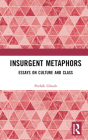 Insurgent Metaphors: Essays on Culture and Class By Pothik Ghosh Cover Image