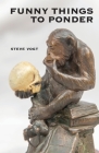 Funny Things to Ponder By Steve Vogt Cover Image