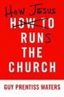 How Jesus Runs the Church By Guy Prentiss Waters Cover Image
