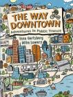 The Way Downtown: Adventures in Public Transit By Inna Gertsberg, Mike Lowery (Illustrator) Cover Image