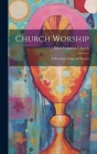 Church Worship: In Readings, Songs and Prayers By Third Unitarian Church Cover Image