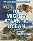 The Mighty Atlantic Ocean (Our Earth's Oceans) Cover Image
