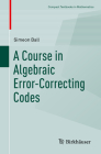 A Course in Algebraic Error-Correcting Codes (Compact Textbooks in Mathematics) Cover Image