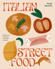 Italian Street Food: Recipes from Italy's Bars and Hidden Laneways Cover Image