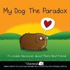 My Dog: The Paradox: A Lovable Discourse about Man's Best Friend (The Oatmeal #3) Cover Image