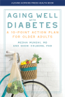 Aging Well with Diabetes: A 10-Point Action Plan for Older Adults (Johns Hopkins Press Health Books) By Medha Munshi, Sheri Colberg Cover Image