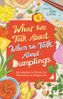 What We Talk about When We Talk about Dumplings By John Lorinc (Editor), Karon Liu (Introduction by) Cover Image