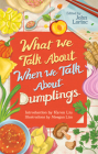 What We Talk about When We Talk about Dumplings Cover Image