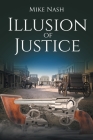 Illusion of Justice By Mike Nash Cover Image