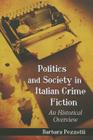 Politics and Society in Italian Crime Fiction: An Historical Overview By Barbara Pezzotti Cover Image